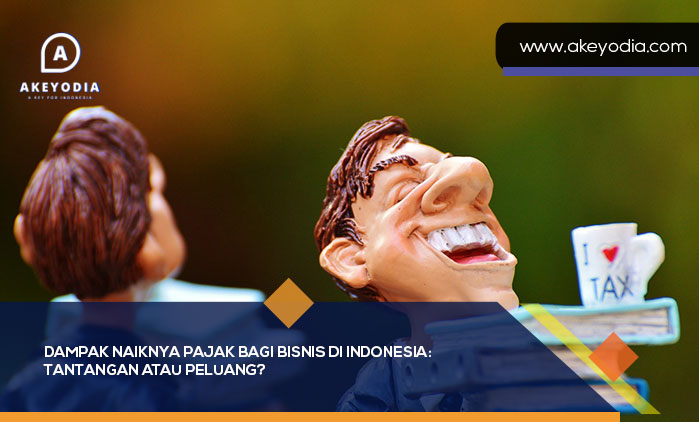 Dampak Naiknya Pajak Bagi Bisnis di Indonesia