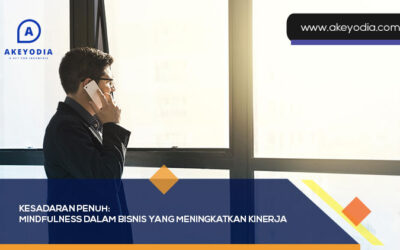 Kesadaran Penuh: Mindfulness Dalam Bisnis yang Meningkatkan Kinerja