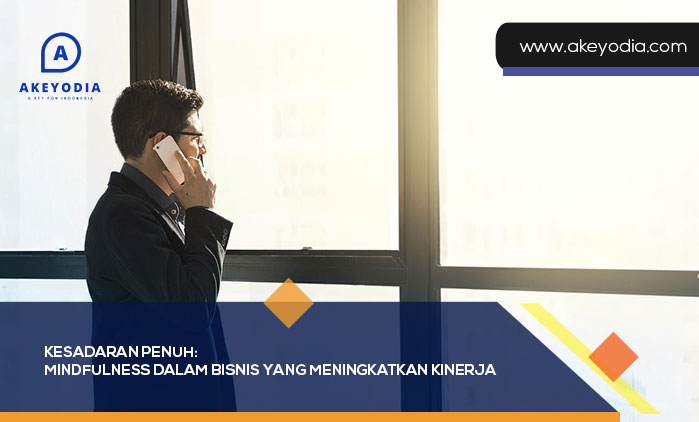 Kesadaran Penuh: Mindfulness Dalam Bisnis yang Meningkatkan Kinerja