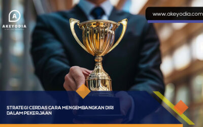 Strategi Cerdas Cara Mengembangkan Diri Dalam Pekerjaan