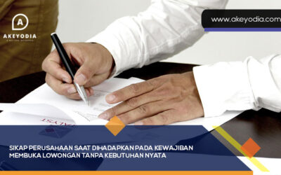 Sikap Perusahaan Saat Dihadapkan pada Kewajiban Membuka Lowongan Tanpa Kebutuhan Nyata