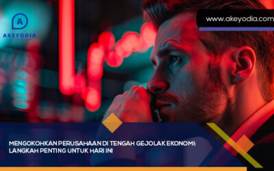 Mengokohkan Perusahaan di Tengah Gejolak Ekonomi: Langkah Penting untuk Hari Ini