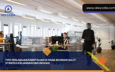 Tips Perusahaan Bertahan di Masa Ekonomi Sulit: Strategi Keuangan dan Inovasi