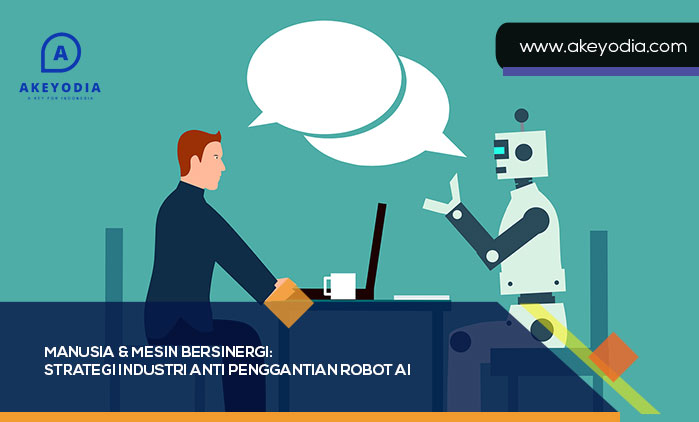 Manusia & Mesin Bersinergi: Strategi Industri Anti Penggantian Robot AI